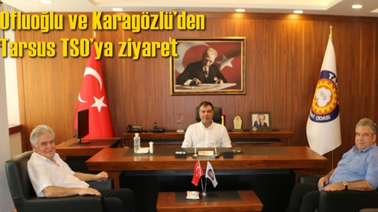 Ofluoğlu ve Karagözlü’den Tarsus TSO’ya ziyaret