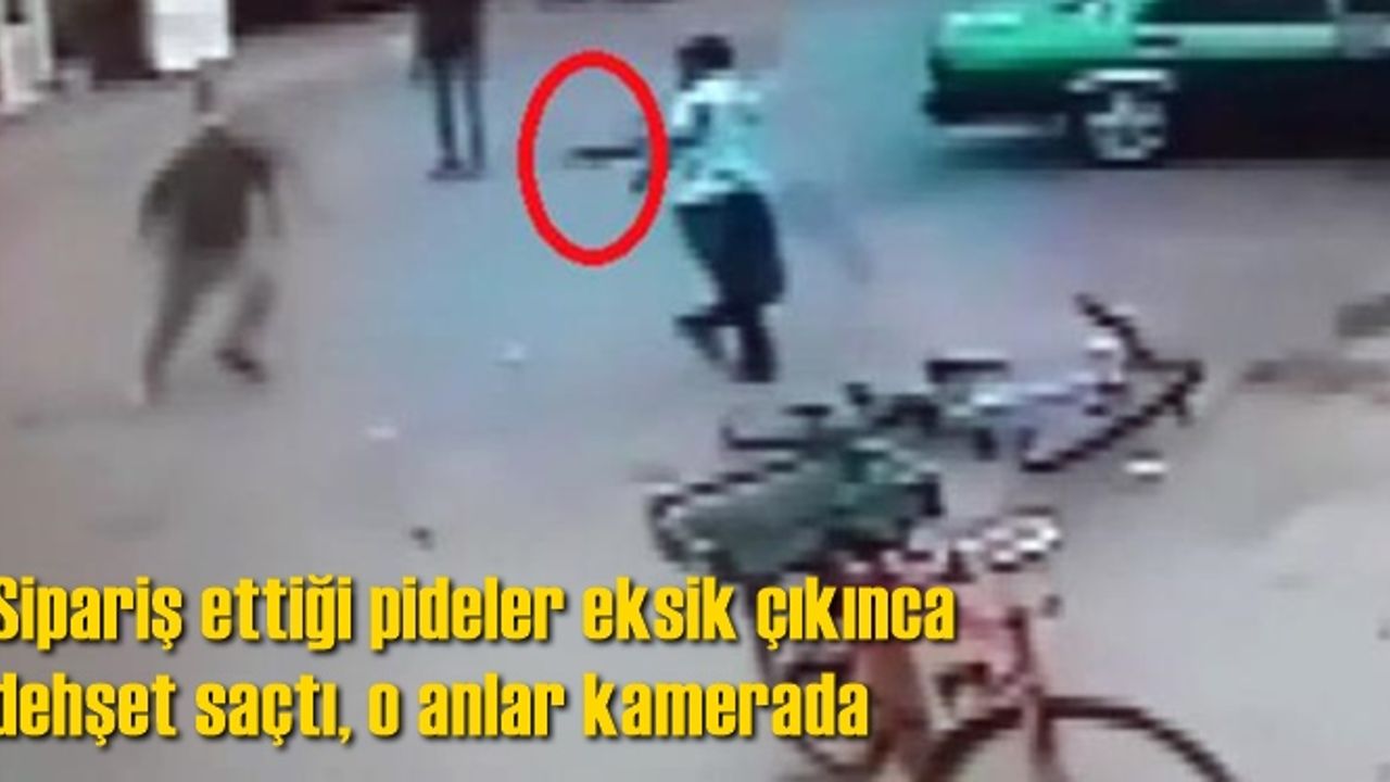 Sipariş ettiği pideler eksik çıkınca dehşet saçtı, o anlar kamerada