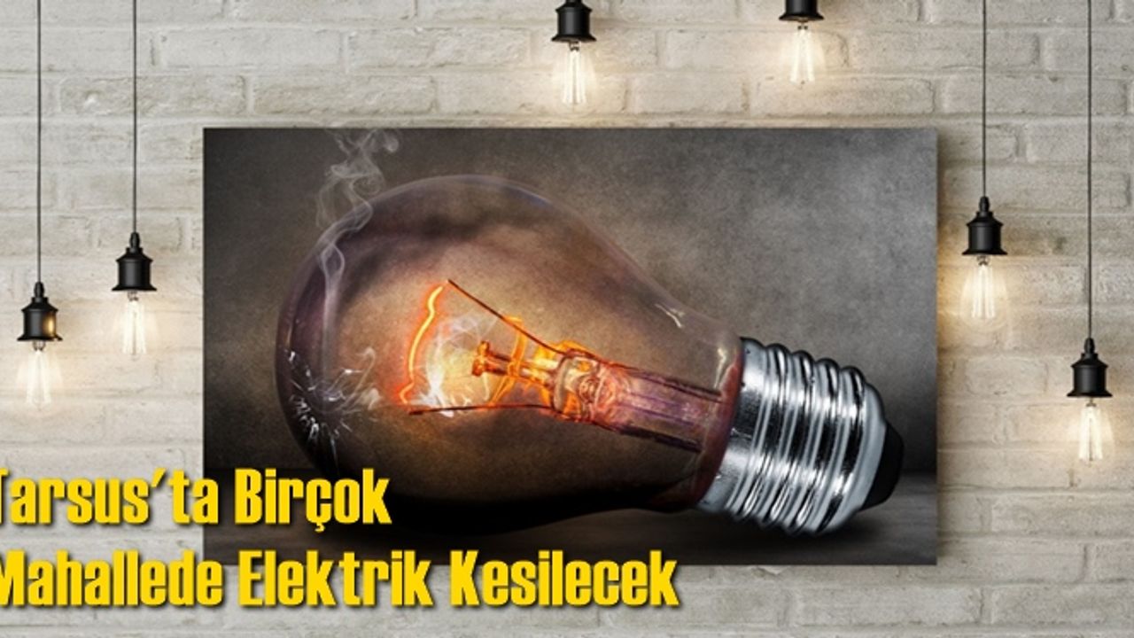 Tarsus Elektrik Kesintisi 6 Ağustos 2021 Cuma