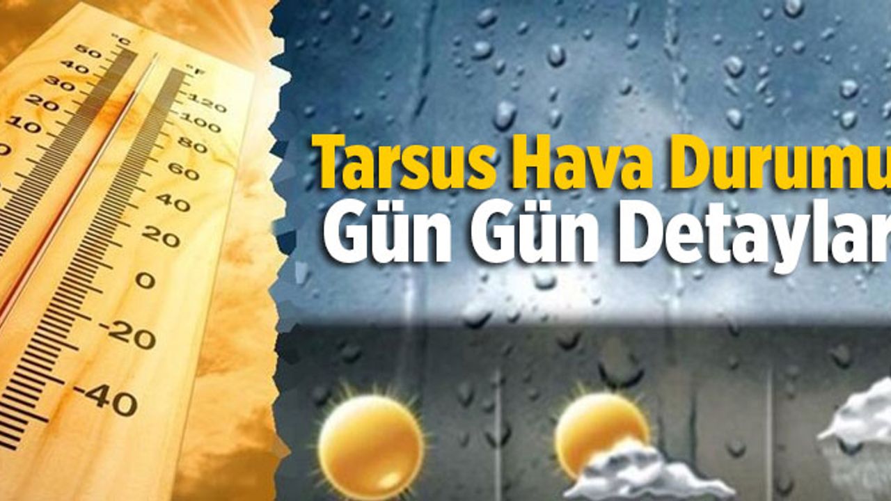 Tarsus Hava Durumu Haftalık (18-23 Ağustos 2021)