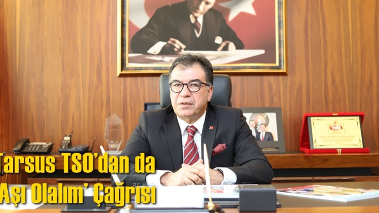 Tarsus TSO’dan da ‘aşı olalım’ çağrısı