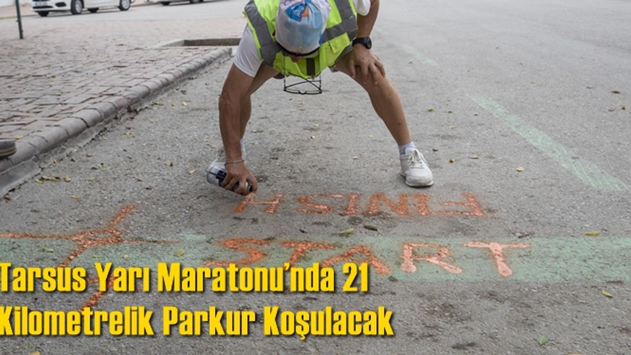 Tarsus Yarı Maratonu’nda 21 Kilometrelik Parkur Koşulacak