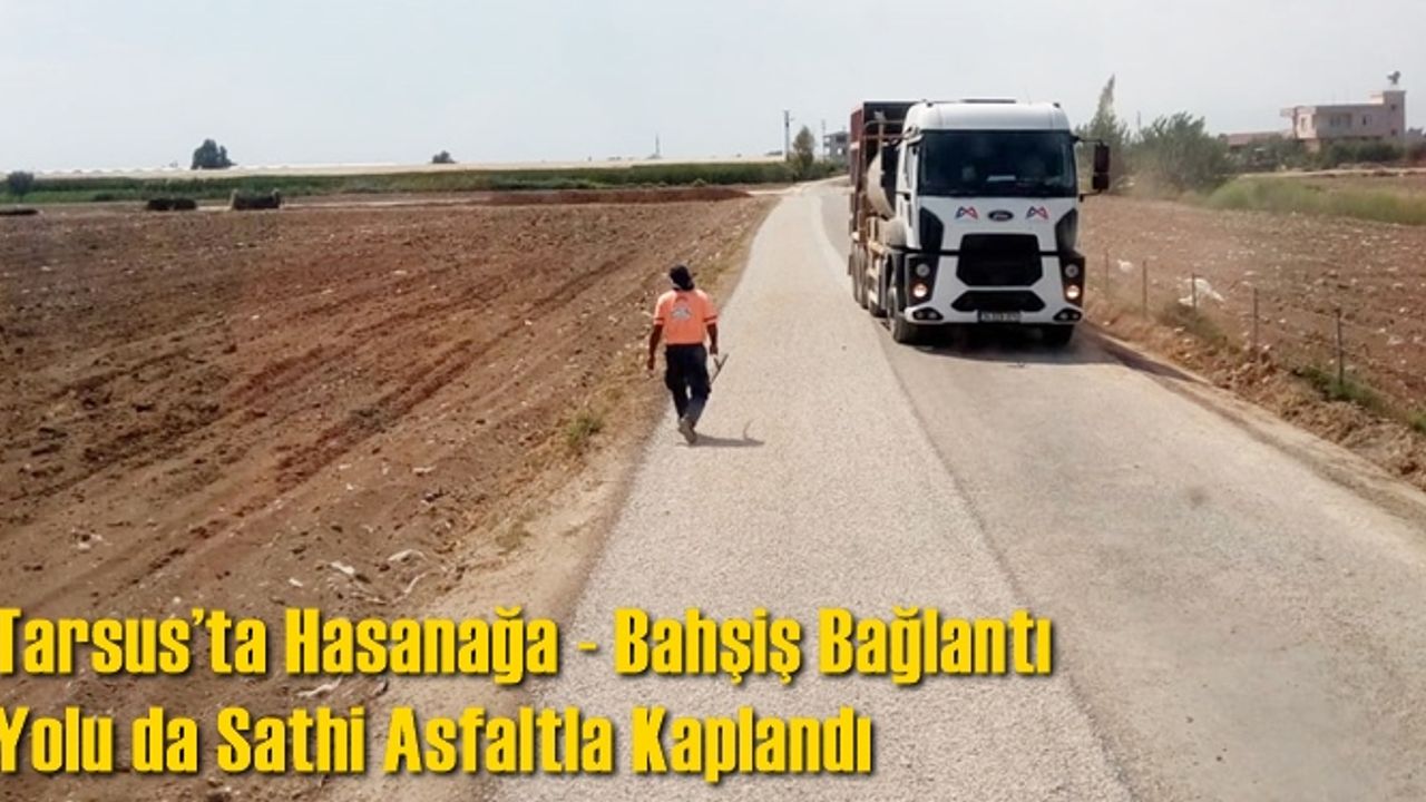Tarsus’ta Hasanağa - Bahşiş Bağlantı Yolu da Sathi Asfaltla Kaplandı