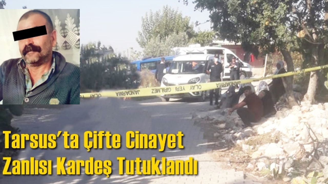 Tarsus'ta Ağabeyini ve Yeğenini Öldürdüğü iddiasıyla Yakalanan Zanlı Tutuklandı
