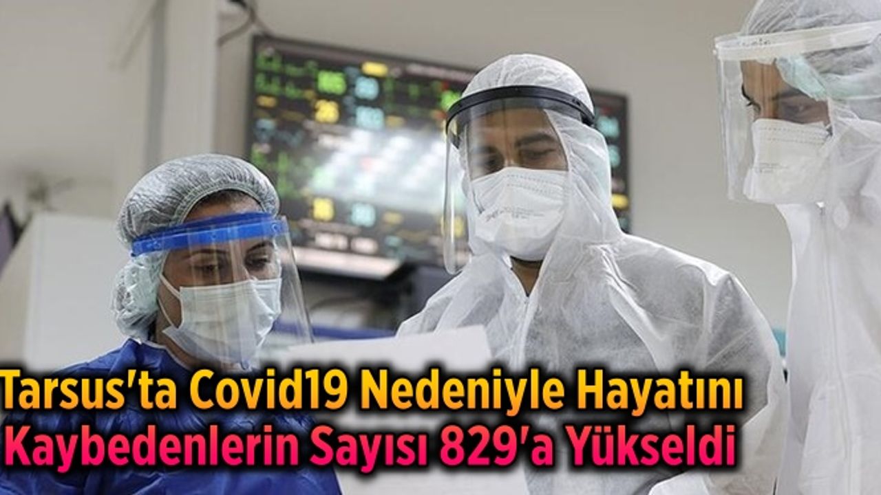 Tarsus'ta Covid19 Nedeniyle Hayatını Kaybedenlerin Sayısı 829'a Yükseldi