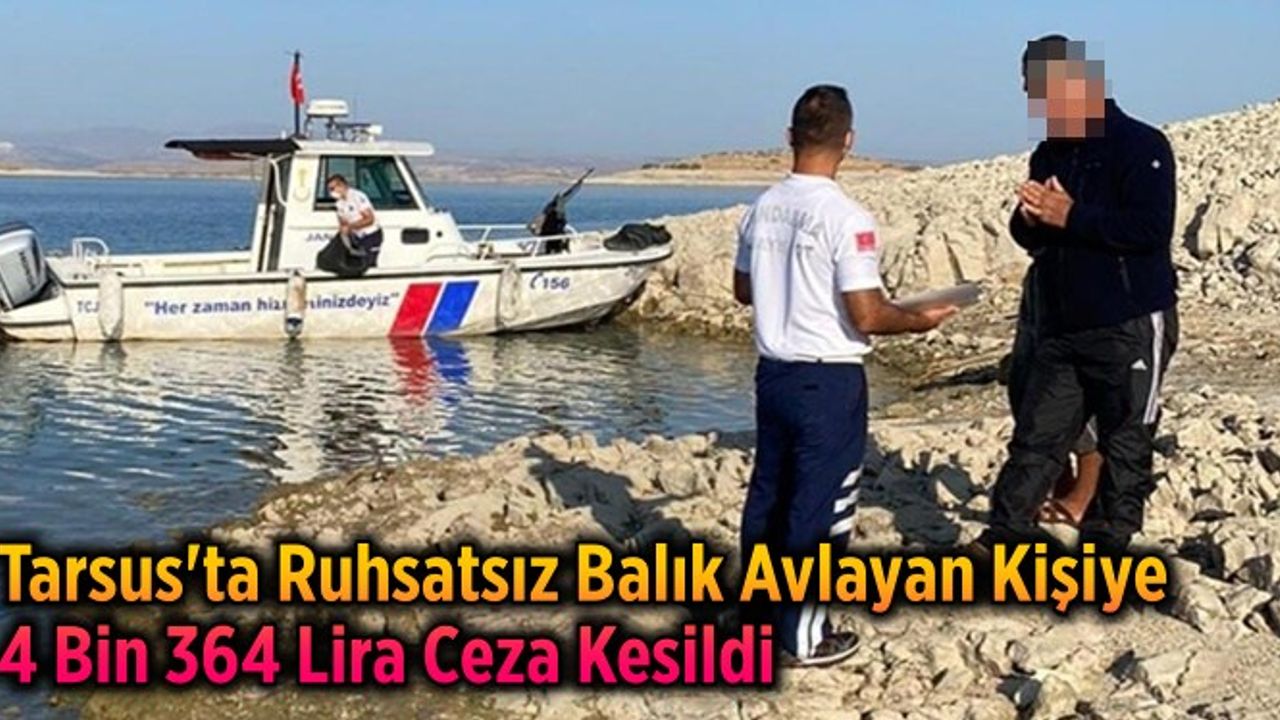Tarsus'ta Ruhsatsız Balık Avlayan Kişiye 4 Bin 364 Lira Ceza Kesildi