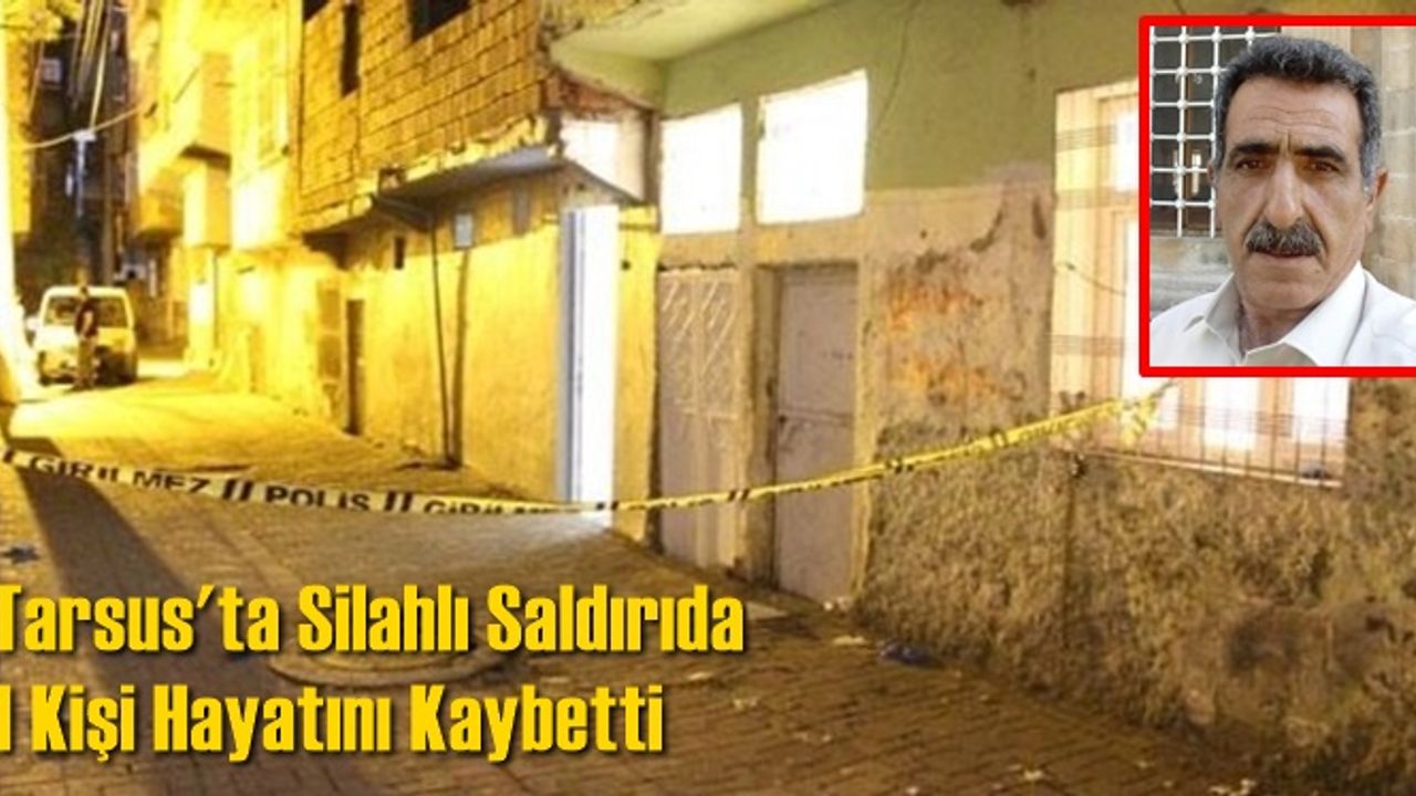 Tarsus'ta Silahlı Saldırıda 1 Kişi Hayatını Kaybetti