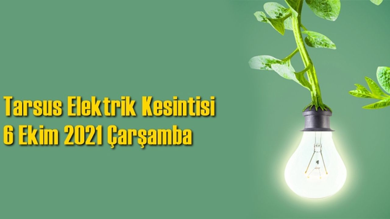 Tarsus Elektrik Kesintisi 6 Ekim 2021 Çarşamba