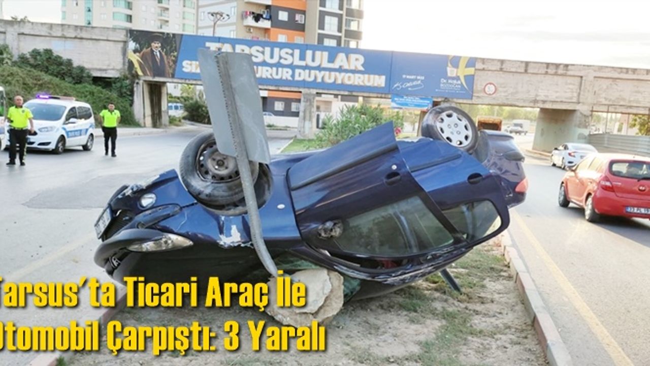 Tarsus'ta Ticari Araç İle Otomobil Çarpıştı: 3 Yaralı