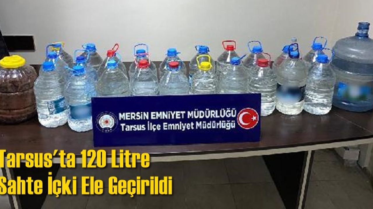 Tarsus'ta 120 litre sahte içki ele geçirildi