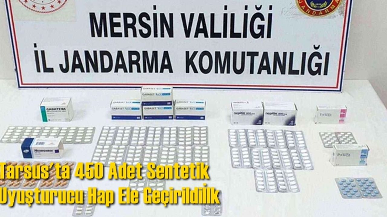 Tarsus'ta 450 Adet Sentetik Uyuşturucu Hap Ele Geçirildi