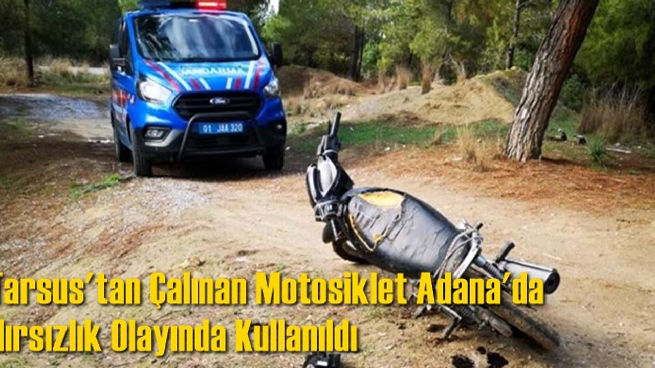 Tarsus'tan Çalınan Motosiklet Adana'da Hırsızlık Olayında Kullanıldı