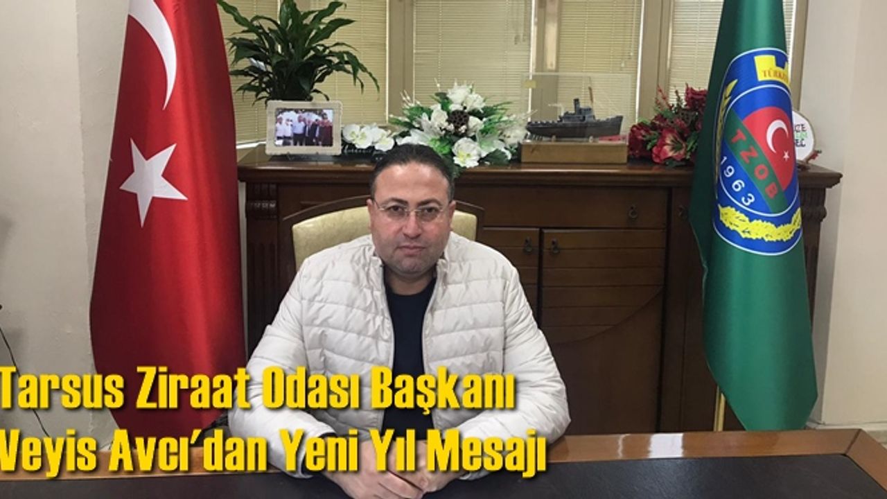 Tarsus Ziraat Odası Başkanı Veyis Avcı'dan Yeni Yıl Mesajı