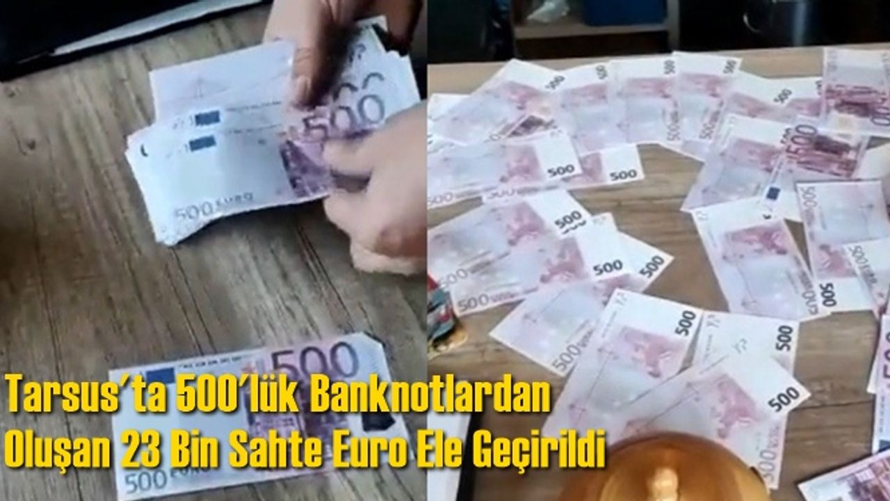 Tarsus'ta Sahte 500'lük Banknotlardan Oluşan 23 Bin Euro Ele Geçirildi