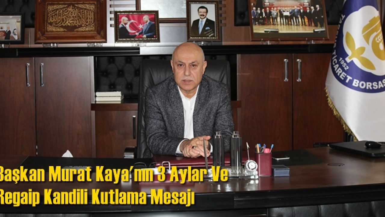 Başkan Murat Kaya'nın 3 Aylar Ve Regaip Kandili Kutlama Mesajı