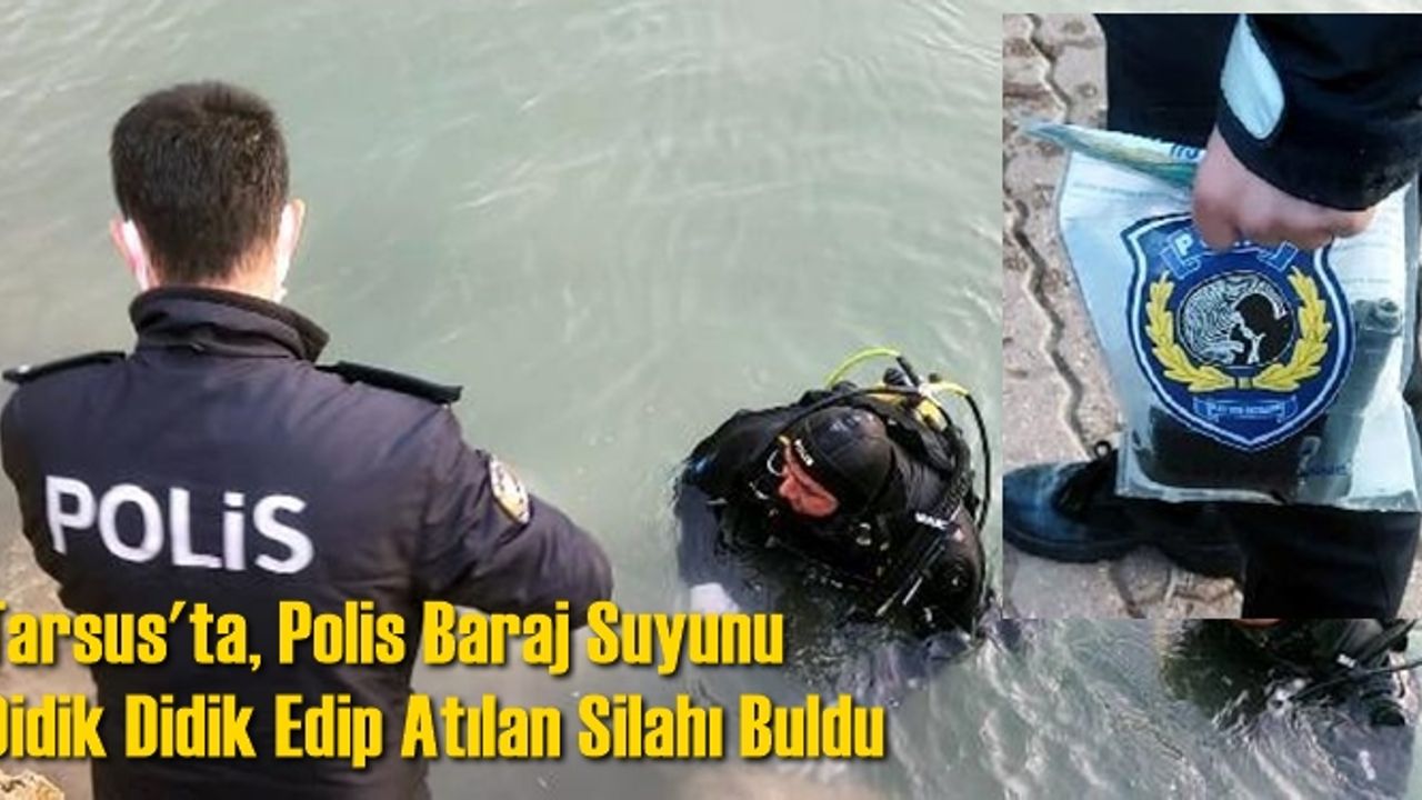 Tarsus'ta, Polis Baraj Suyunu Didik Didik Edip Atılan Silahı Buldu