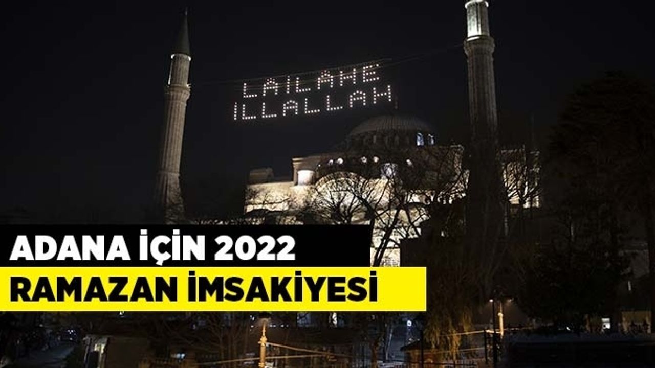 Adana İftar ve Sahur Vakitleri 2022 yılı Ramazan İmsakiyesi