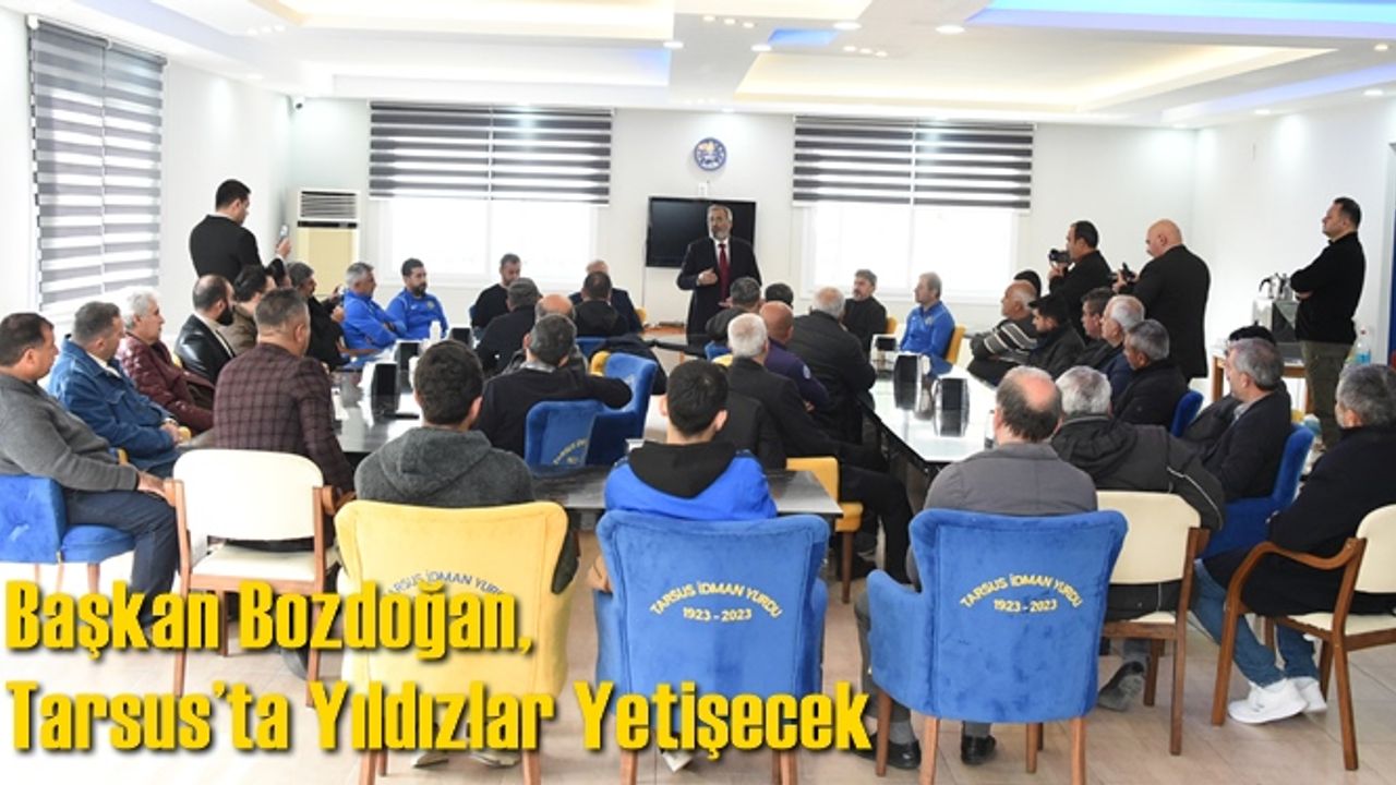 Başkan Bozdoğan, ‘’Tarsus’ta Yıldızlar Yetişecek’’