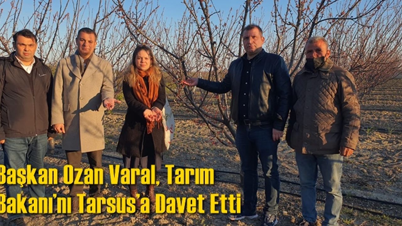 Başkan Ozan Varal, Tarım Bakanı’nı Tarsus’a Davet Etti
