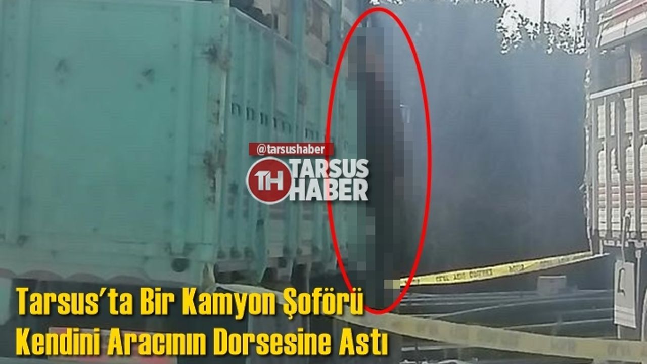 Bir Kamyon Şoförü Kendini Aracının Dorsesine Asarak Yaşamını Yitirdi