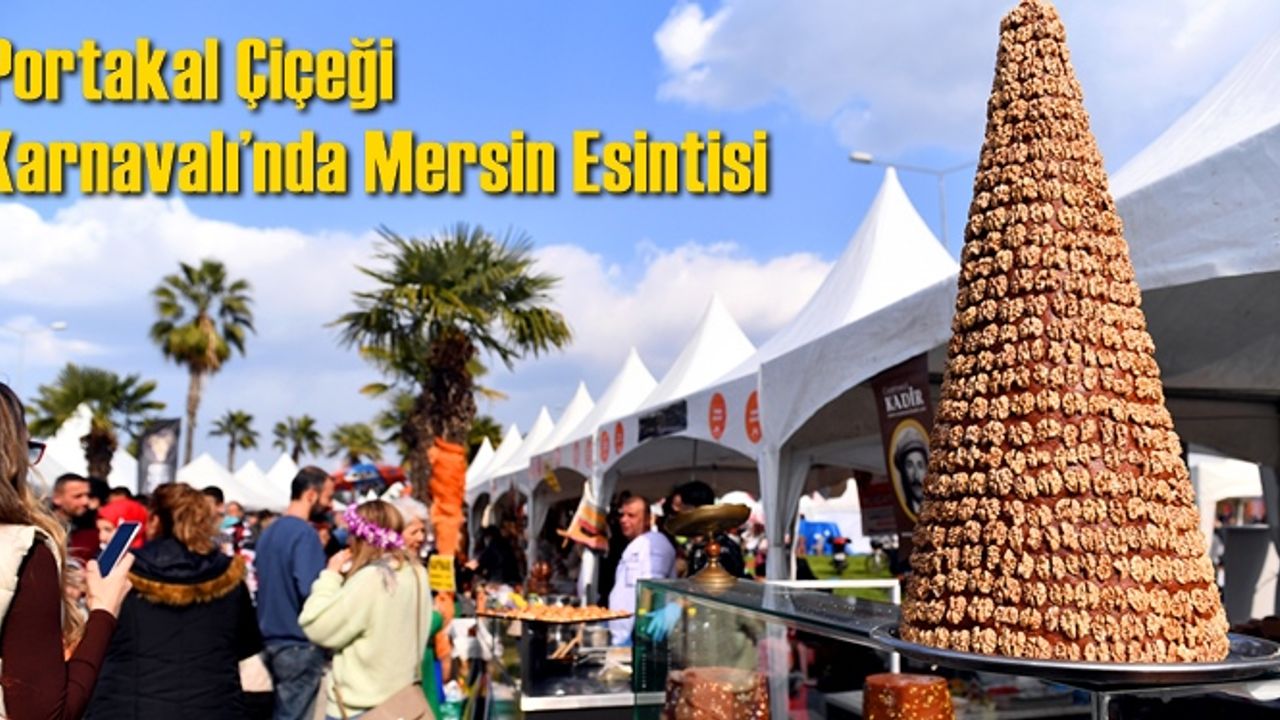 Portakal Çiçeği Karnavalı’nda Mersin Esintisi