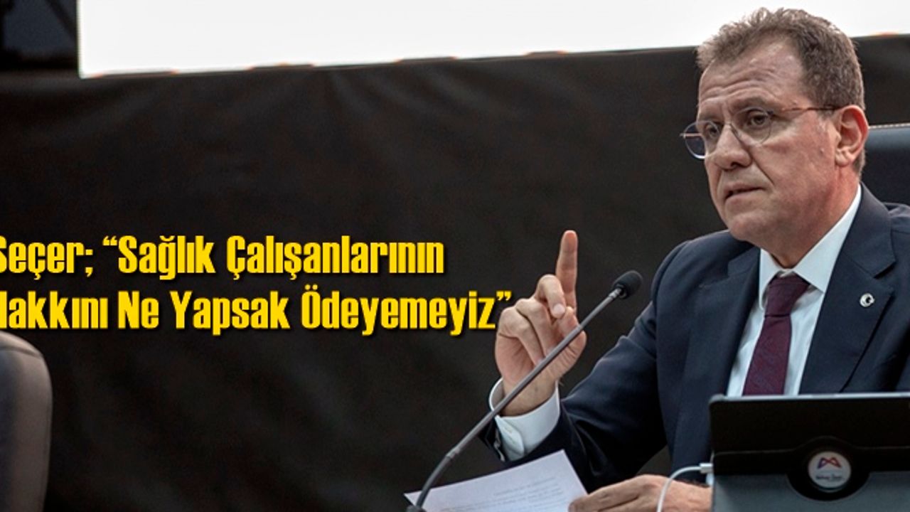 Seçer; “Sağlık Çalışanlarının Hakkını Ne Yapsak Ödeyemeyiz”