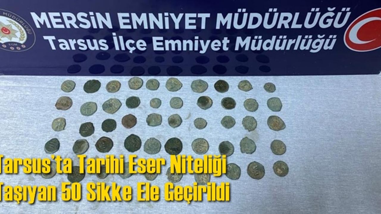Tarsus’ta Tarihi Eser Niteliği Taşıyan 50 Sikke Ele Geçirildi