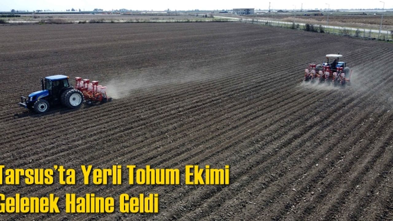 Tarsus’ta Yerli Tohum Ekimi Gelenek Haline Geldi