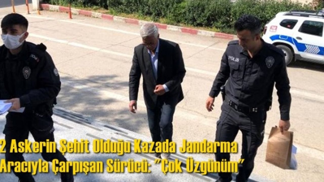 2 Askerin Şehit Olduğu Kazada Jandarma Aracıyla Çarpışan Sürücü: 'Çok Üzgünüm'