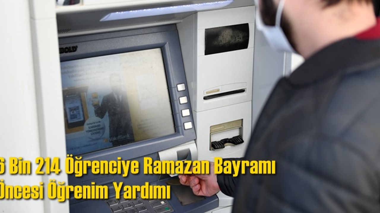 6 Bin 214 Öğrenciye Ramazan Bayramı Öncesi Öğrenim Yardımı