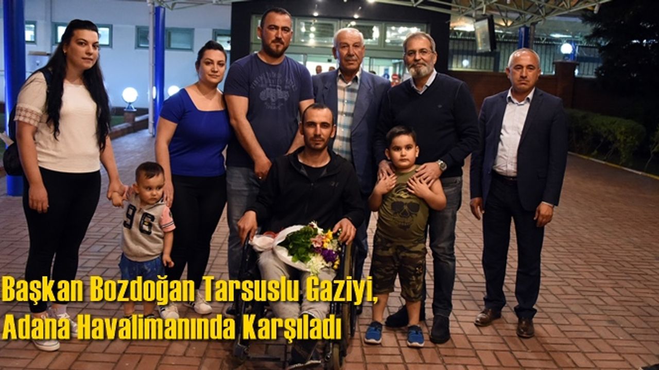 Başkan Bozdoğan Tarsuslu Gaziyi, Adana Havalimanında Karşıladı