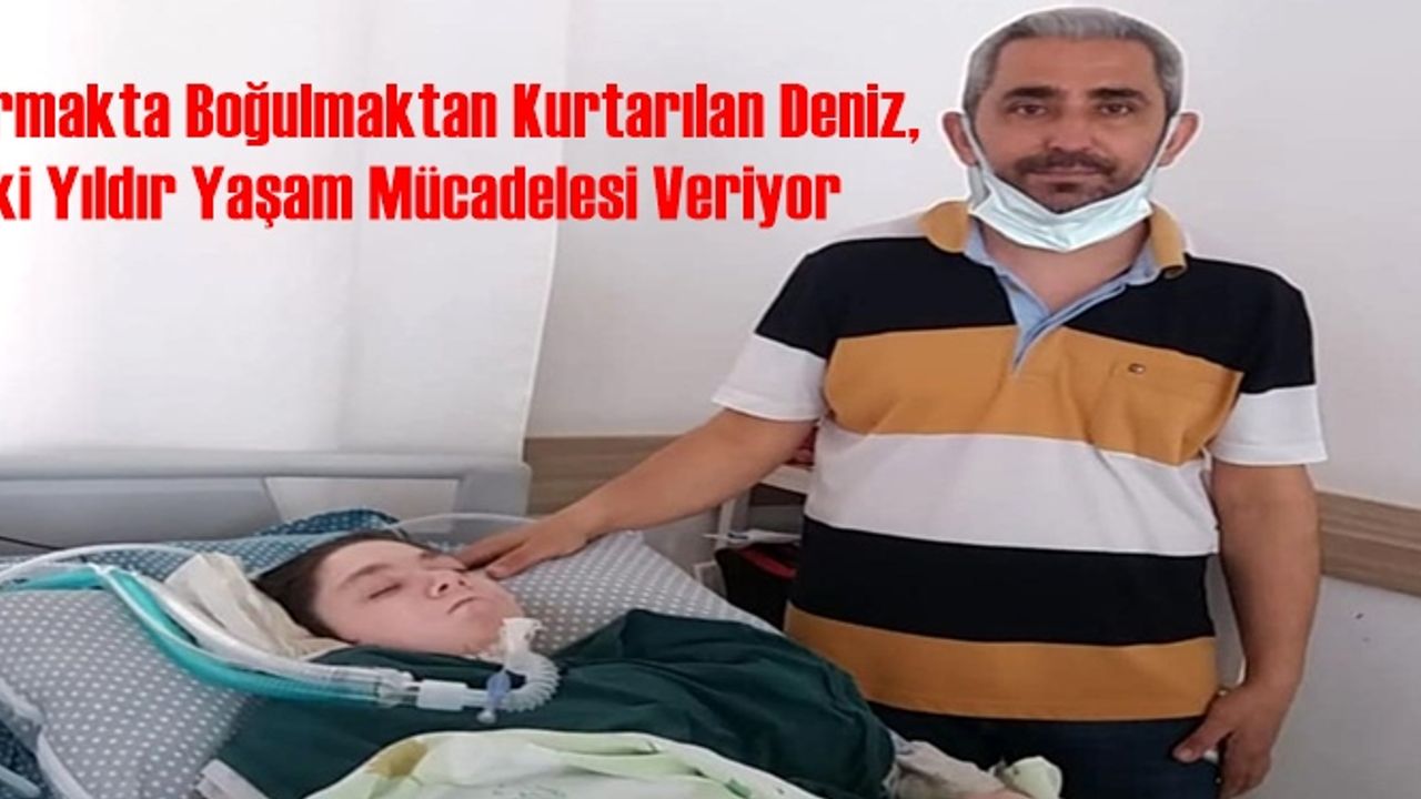Irmakta Boğulmaktan Kurtarılan Deniz, İki Yıldır Yaşam Mücadelesi Veriyor