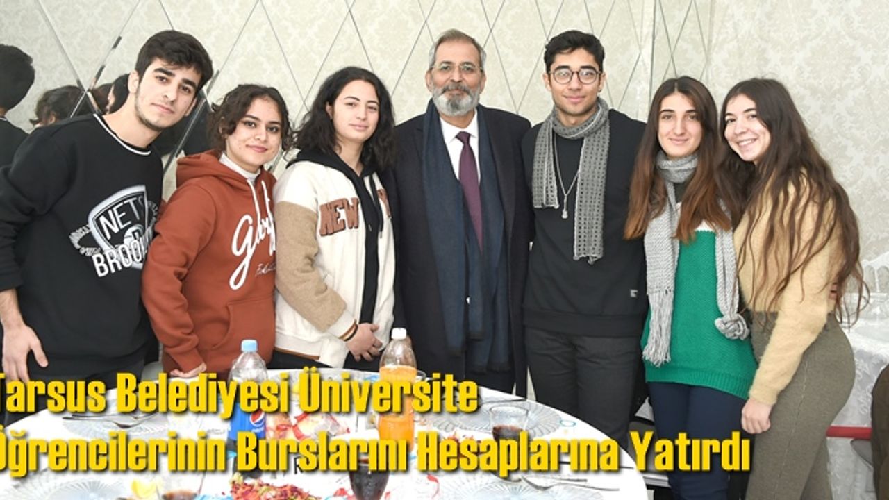 Tarsus Belediyesi Üniversite Öğrencilerinin Burslarını Hesaplarına Yatırdı