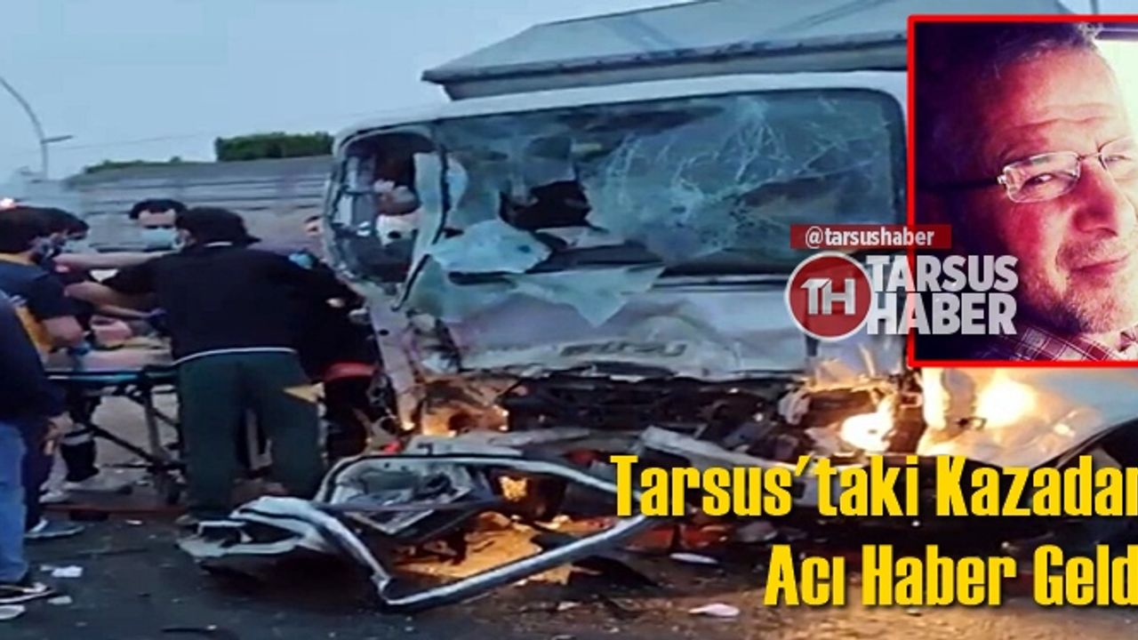 Tarsus'ta Sabah Saatlerinde Meydana Gelen Kazadan Acı Haber Geldi