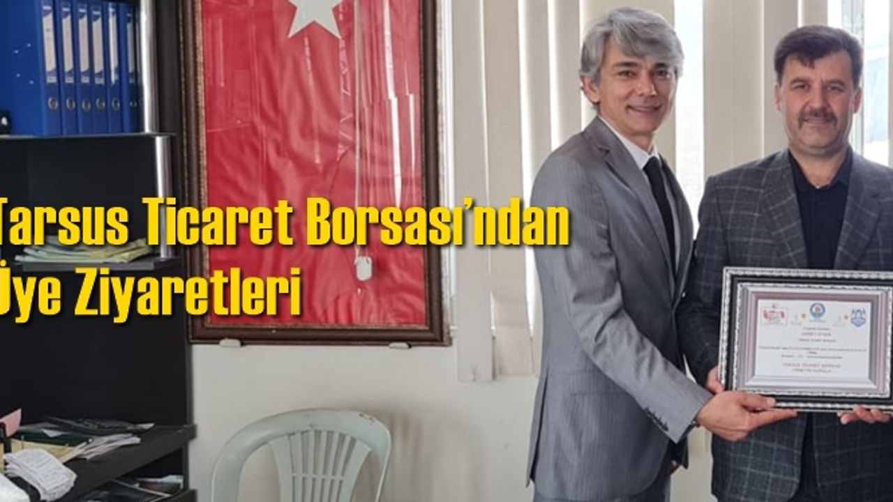 Tarsus Ticaret Borsası’ndan Üye Ziyaretleri