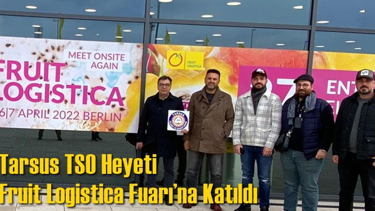 Tarsus TSO Heyeti Fruit Logistica Fuarı’na Katıldı