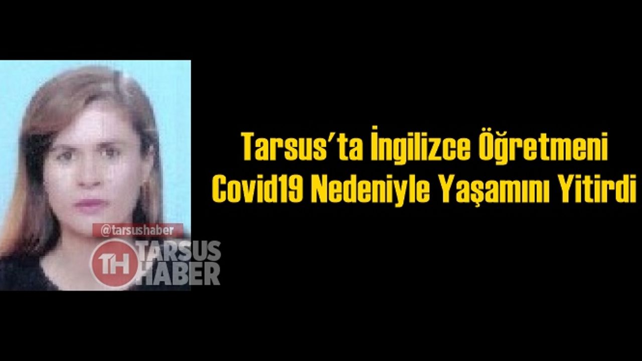 Tarsuslu İngilizce Öğretmeni Düriye Gülçin Ekinci Covid19 Nedeniyle Yaşamını Yitirdi