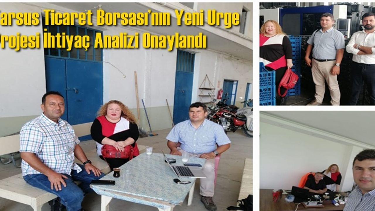 Tarsus Ticaret Borsası’nın Yeni Urge Projesi İhtiyaç Analizi Onaylandı