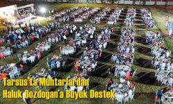 Tarsus’ta Muhtarlardan Haluk Bozdoğan’a Büyük Destek