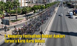 2. Kleopatra Festivali’nde Bisiklet Aşıkları Tarsus’u Karış Karış Dolaştı
