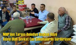 Tarsus MHP’den Belediye Başkan Aday Adayı Olan Şevket Can Çalışmalarını Sürdürüyor