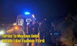 Tarsus'ta Meydana Gelen Kazada 1 Kişi Yaşamını Yitirdi