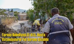 Tarsus Belediyesi El Attı, Hasta Vatandaşların Yol Sorunu Çözüldü