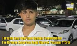 Tarsuslu Genç Apartman Boşluğu Penceresinden Eve Girmeye Çalışırken Düşerek Yaşamını Yitirdi