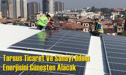 Tarsus Ticaret Ve Sanayi Odası Enerjisini Güneşten Alacak