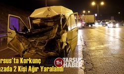 Tarsus'ta Korkunç Kazada 2 Kişi Ağır Yaralandı