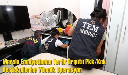 Mersin Emniyetinden Terör Örgütü Pkk/Kck Destekçilerine Yönelik Operasyon