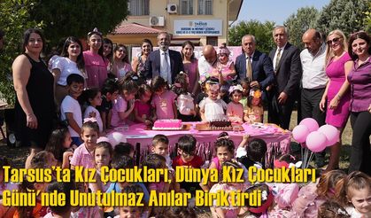 Tarsus’ta Kız Çocukları, Dünya Kız Çocukları Günü'nde Unutulmaz Anılar Biriktirdi