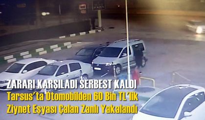 Tarsus'ta Otomobilden 60 Bin TL'lik Ziynet Eşyası Çalan Zanlı Yakalandı