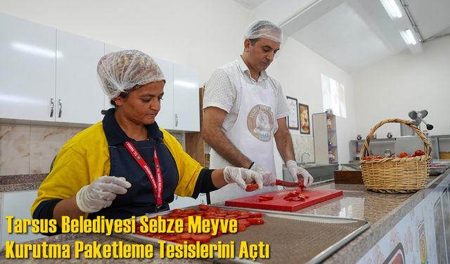 Tarsus Belediyesi Sebze Meyve Kurutma Paketleme Tesisi Açıldı